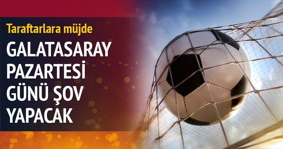 Galatasaray, pazartesi günü şov yapacak