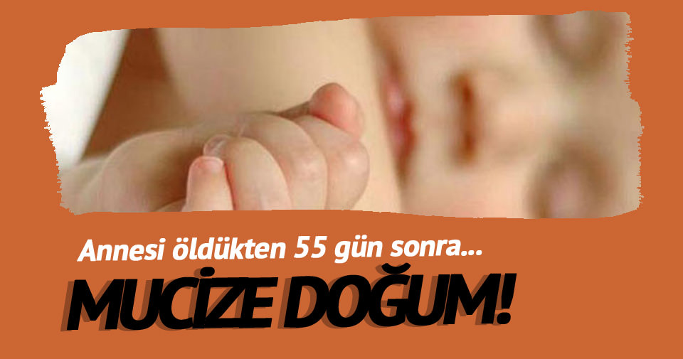 Beyin ölümü gerçekleşen annenin 55 gün sonra bebeği doğdu